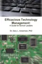 Efficacious Technology Management. A Guide for School Leaders - Gary Ackerman
