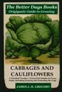 The Better Days Books Origiganic Guide to Growing Cabbages and Cauliflowers - James J. H. Gregory