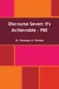 Discourse Seven. It.s Achievable - PBE - Dr. Yannique A. Thomas