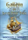 Galleon and Seven Other Tales - Michael J. Merry