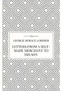 Letters from a Self-Made Merchant to his Son - George Horace Lorimer