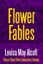 Flower Fables - Louisa May Alcott