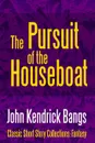 The Pursuit of the House-Boat - John Kendrick Bangs