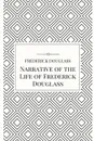 Narrative of the Life of Frederick Douglass - Frederick Douglass