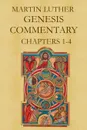 Martin Luther.s Commentary on Genesis (Chapters 1-4) - Martin Luther