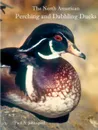 The North American Perching and Dabbling Ducks - Paul Johnsgard