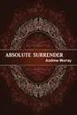 Absolute Surrender - Andrew Murray, Rev Terry Kulakowski