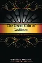 The Great Gain of Godliness - Thomas Watson, Editor Rev Terry Kulakowski