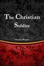 The Christian Soldier - Thomas Watson, Editor Rev Terry Kulakowski