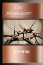 STUDIES ON THE ATONEMENT - A. W Pink, Editor rev Terry Kulakowski