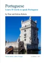 Portuguese - Learn 35 Words to Speak Portuguese - Peter Roberts, Helena Roberts