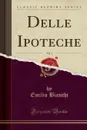 Delle Ipoteche, Vol. 1 (Classic Reprint) - Emilio Bianchi