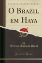 O Brazil em Haya (Classic Reprint) - William Thomas Stead