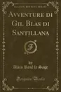 Avventure di Gil Blas di Santillana (Classic Reprint) - Alain René le Sage