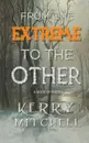 From One Extreme To The Other. A Book of Poetry - Kerry Mitchell