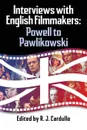 Interviews with English Filmmakers. Powell to Pawlikowski - R. J. Cardullo