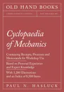 Cyclopaedia of Mechanics - Containing Receipts, Processes and Memoranda for Workshop Use - Based on Personal Experience and Expert Knowledge - With 1,200 Illustrations and an Index of 8,500 Items - Paul N. Hasluck