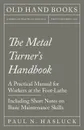 The Metal Turner.s Handbook - A Practical Manual for Workers at the Foot-Lathe - Including Short Notes on Basic Maintenance Skills - Paul N. Hasluck