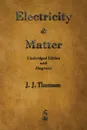 Electricity and Matter - J.  J. Thomson