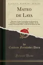 Mateo de Laya. Discursos Leidos Ante la Real Academia de la Historia en la Recepcion Publica del Ilmo. Sr. D. Cesareo Fernandez Duro, el Dia 19 de Marzo de 1881 - Cesáreo Fernández Duro