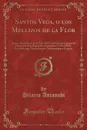 Santos Vega, o los Mellizos de la Flor. Rasgos Dramaticos de la Vida del Gaucho en las Campanas y Praderas de la Republica Argentina (1778 a 1808); Precedido por Varios Juicios e Informaciones Criticas - Hilario Ascasubi