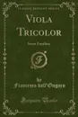 Viola Tricolor. Scene Familiari (Classic Reprint) - Francesco dall'Ongaro