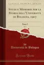 Studi e Memorie per la Storia dell.Universita di Bologna, 1907, Vol. 1. Parte I (Classic Reprint) - Università di Bologna