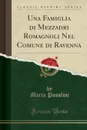 Una Famiglia di Mezzadri Romagnoli Nel Comune di Ravenna (Classic Reprint) - Maria Pasolini