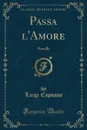 Passa l.Amore. Novelle - Luigi Capuana