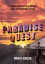 Paradise Quest. A Riveting Account of Addiction, Divine Intervention, . Beyond - Mark R. Waseka