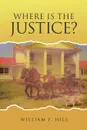 Where is the Justice - William F. Hill