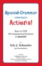 Spanish Grammar Through Actions. How to TPR 50 Grammatical Features in Spanish - Eric J Schessler