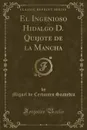 El Ingenioso Hidalgo D. Quijote de la Mancha (Classic Reprint) - Miguel de Cervantes Saavedra