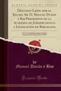 Discurso Leido por el Excmo. Sr. D. Manuel Duran y Bas Presidente de la Academia de Jurisprudencia y Legislacion de Barcelona. En la Sesion Publica Inaugural de Sus Sesiones el Dia 10 de Enero de 1894 (Classic Reprint) - Manuel Durán y Bas