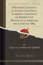 Discursos Leidos en el Ateneo Cientifico, Literario y Artistico de Madrid Con Motivo de la Apertura del Curso de 1884 (Classic Reprint) - Antonio Cánovas del Castillo