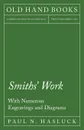 Smiths. Work - With Numerous Engravings and Diagrams - Paul N. Hasluck