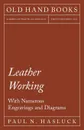 Leather Working - With Numerous Engravings and Diagrams - Paul N. Hasluck