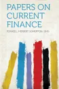 Papers on Current Finance - Foxwell Herbert Somerton 1849-