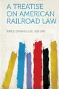 A Treatise on American Railroad Law - Pierce Edward Lillie 1829-1897