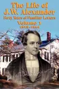 The Life of J W Alexander - Vol. 1 - John Hall