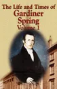 The Life and Times of Gardiner Spring - Vol.1 - Gardiner Spring