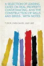 A Selection of Leading Cases on Real Property, Conveyancing, and the Construction of Wills and Deeds. With Notes - Owen Davies Tudor