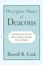 Descriptive Duties of Deacons. A Guidebook for Practical Deacon Ministry Through the Local Church - Russell R. Cook