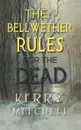 The Bellwether Rules For The Dead - Kerry Mitchell