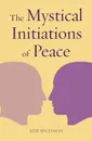 The Mystical Initiations of Peace - Michaels Kim