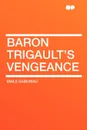 Baron Trigault.s Vengeance - Emile Gaboriau