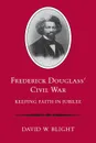 Frederick Douglass. Civil War. Keeping Faith in Jubilee (Revised) - David W Bright, David W Blight