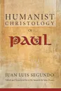 Humanist Christology of Paul - Juan L. Segundo, John Drury