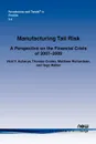 Manufacturing Tail Risk. A Perspective on the Financial Crisis of 2007-09 - Viral V. Acharya, Thomas Cooley, Matthew Richardson