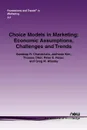 Choice Models in Marketing. Economic Assumptions, Challenges and Trends - Sandeep R. Chandukala, Jaehwan Kim, Thomas Otter